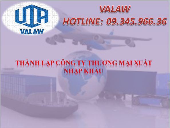 THÀNH LẬP CÔNG TY THƯƠNG MẠI XUẤT NHẬP KHẨU